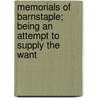 Memorials of Barnstaple; Being an Attempt to Supply the Want door Joseph Besly Gribble