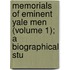 Memorials of Eminent Yale Men (Volume 1); A Biographical Stu