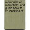 Memorials of Marshfield; And Guide Book to Its Localities at door Marica Abiah Thomas