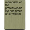 Memorials of the Professionale Life and Times of Sir William by Granville Penn