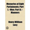 Memories Of Eight Parlaiments; Part I.--men; Part Ii.-- Mann door Sir Henry William Lucy