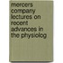 Mercers Company Lectures on Recent Advances in the Physiolog