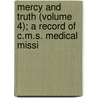Mercy and Truth (Volume 4); A Record of C.M.S. Medical Missi door General Books