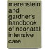 Merenstein And Gardner's Handbook Of Neonatal Intensive Care