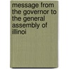 Message from the Governor to the General Assembly of Illinoi by Illinois. Governor