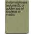 Metamorphoses (Volume 2); Or Golden Ass of Apuleius of Madau