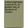 Metamorphoses (Volume 2); Or Golden Ass of Apuleius of Madau door Lucius Apuleius