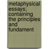 Metaphysical Essays; Containing the Principles and Fundament by Richard Kirwan