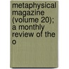 Metaphysical Magazine (Volume 20); A Monthly Review of the O door General Books