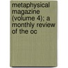 Metaphysical Magazine (Volume 4); A Monthly Review of the Oc by General Books