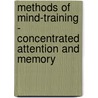 Methods Of Mind-Training - Concentrated Attention And Memory by Catharine Aiken