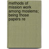 Methods of Mission Work Among Moslems; Being Those Papers Re by Elwood Morris Wherry