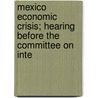 Mexico Economic Crisis; Hearing Before the Committee on Inte door United States. Congress. Relations