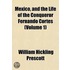 Mexico, and the Life of the Conqueror Fernando Cortes (Volum
