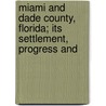 Miami and Dade County, Florida; Its Settlement, Progress and door Aylward M. Blackman