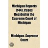 Michigan Reports (144); Cases Decided in the Supreme Court o door Michigan. Supreme Court