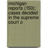 Michigan Reports (150); Cases Decided in the Supreme Court o by Michigan. Supr Court