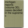 Michigan Reports (Volume 30); Cases Decided in the Supreme C door Michigan. Supr Court