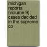 Michigan Reports (Volume 9); Cases Decided in the Supreme Co door Michigan. Supreme Court