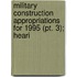 Military Construction Appropriations For 1995 (pt. 3); Heari
