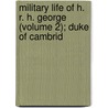 Military Life of H. R. H. George (Volume 2); Duke of Cambrid door William Willoughby Cole Verner