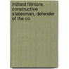 Millard Fillmore, Constructive Statesman, Defender of the Co door William Elliott Griffis