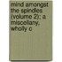 Mind Amongst the Spindles (Volume 2); A Miscellany, Wholly C