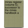 Mines Register (Volume 5); Successor to the Mines Handbook a by Horace Jared Stevens