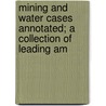 Mining and Water Cases Annotated; A Collection of Leading Am by Sexsmith