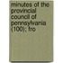 Minutes of the Provincial Council of Pennsylvania (100); Fro