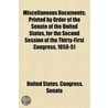 Miscellaneous Documents; Printed by Order of the Senate of t door United States. Senate
