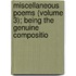 Miscellaneous Poems (Volume 3); Being the Genuine Compositio