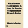 Miscellaneous Poems (Volume 3); Being the Genuine Compositio door Elizabeth Bentley