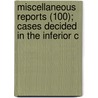 Miscellaneous Reports (100); Cases Decided in the Inferior C by New York Superior Court