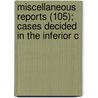 Miscellaneous Reports (105); Cases Decided in the Inferior C door New York. Supe Court