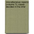 Miscellaneous Reports (Volume 7); Cases Decided in the Infer