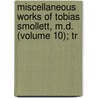 Miscellaneous Works of Tobias Smollett, M.D. (Volume 10); Tr door Tobias George Smollett