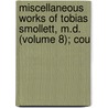 Miscellaneous Works of Tobias Smollett, M.D. (Volume 8); Cou by Tobias George Smollett