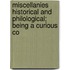 Miscellanies Historical and Philological; Being a Curious Co