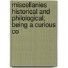 Miscellanies Historical and Philological; Being a Curious Co door George Savile Halifax
