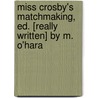 Miss Crosby's Matchmaking, Ed. [Really Written] By M. O'Hara door Maine O'Hara