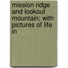 Mission Ridge and Lookout Mountain; With Pictures of Life in door Me Taylor