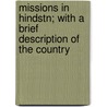 Missions in Hindstn; With a Brief Description of the Country by James R. Campbell