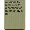Missions to Hindus (V. 25); A Contribution to the Study of M door Louis George Mylne
