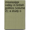 Mississippi Valley in British Politics (Volume 2); A Study o door Clarence Walworth Alvord