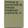 Mmoires Et Journal Indit Du Marquis D'Argenson (Volume 8); M door Ren -Louis Voy De Argenson