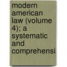Modern American Law (Volume 4); A Systematic and Comprehensi door Eugene Allen Gilmore