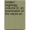 Modern Hagiology (Volume 2); An Examination of the Nature an door John Clarke Crosthwaite