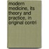Modern Medicine, Its Theory and Practice, in Original Contri