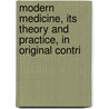Modern Medicine, Its Theory and Practice, in Original Contri door Sir William Osler